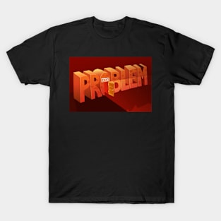 Exit Problem T-Shirt